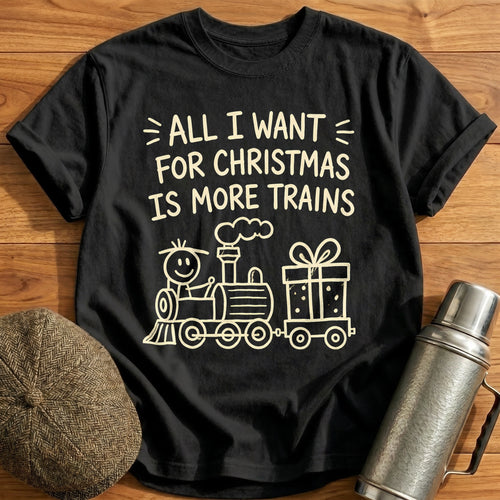 All I Want For Christmas Is More Trains 73 T-Shirt - Black