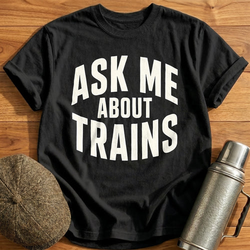 Ask Me About Trains 25 T-Shirt - Black