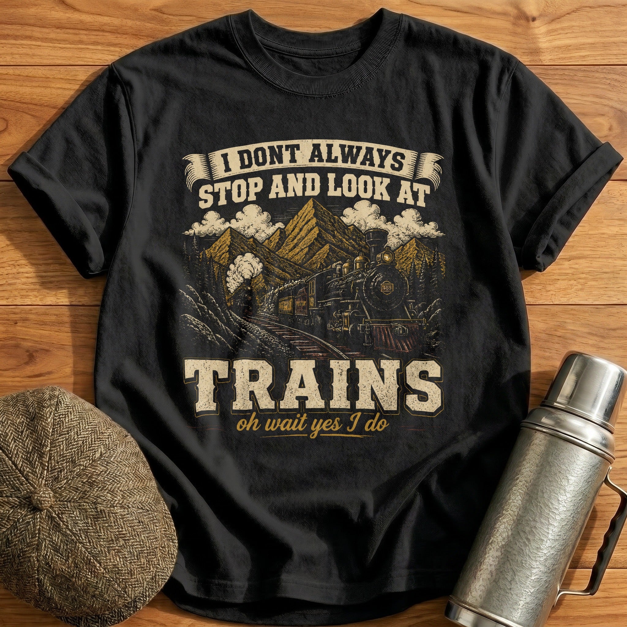I Don't Always Stop And Look At Trains III T-Shirt - Black