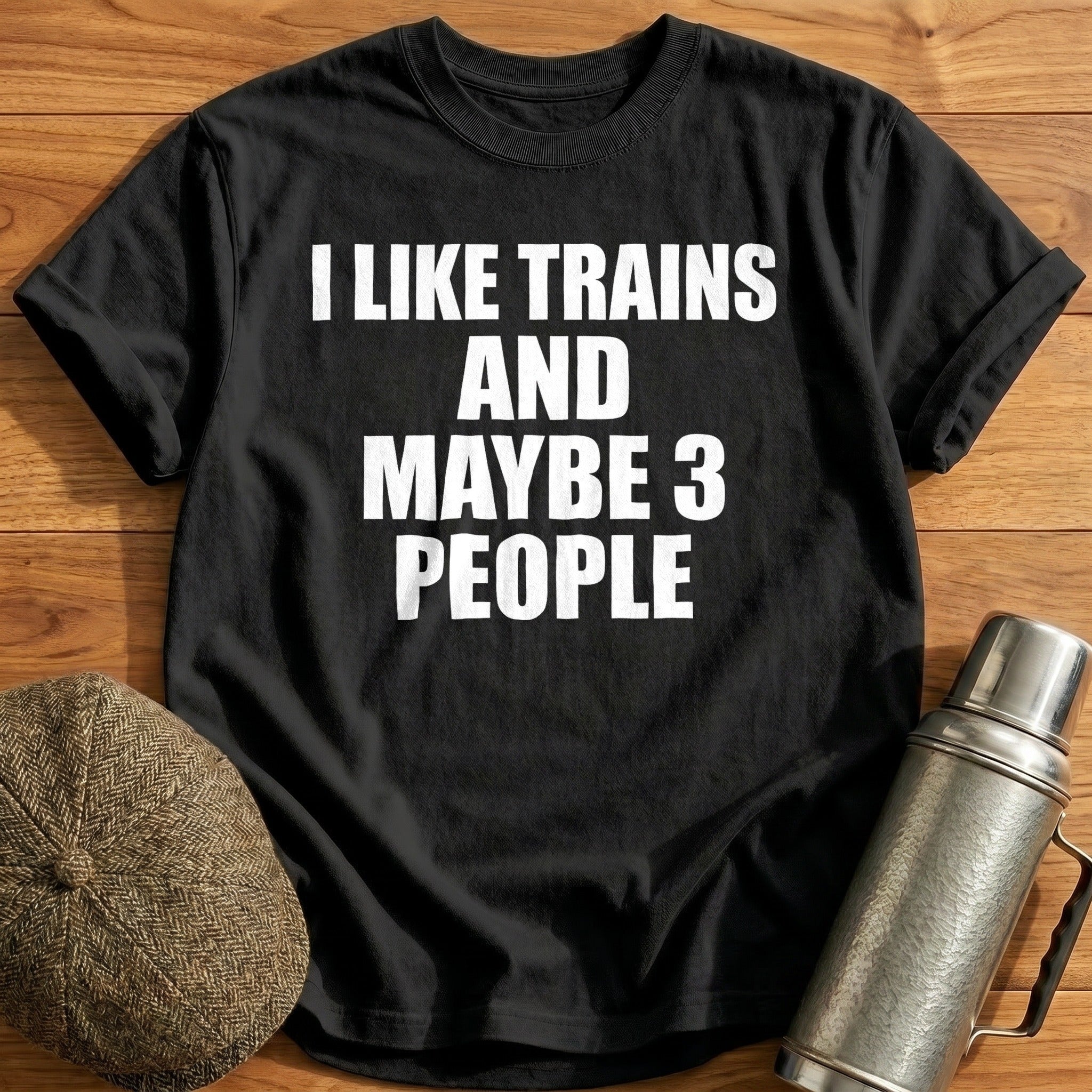 I Like Trains And Maybe 3 People T-Shirt - Black