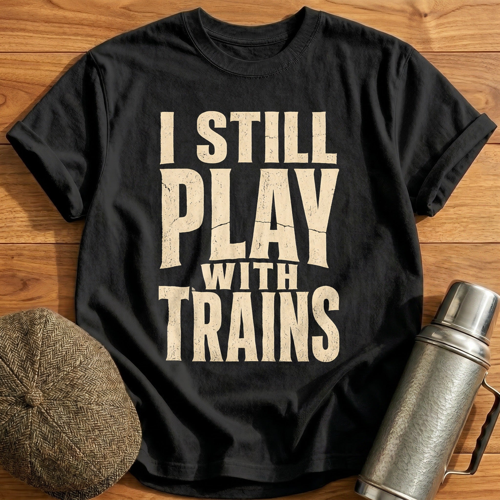 I Still Play With Trains Model Railroad Enthusiast - Black
