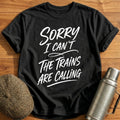 Sorry I Can't The Trains Are Calling 89 T-Shirt - Black