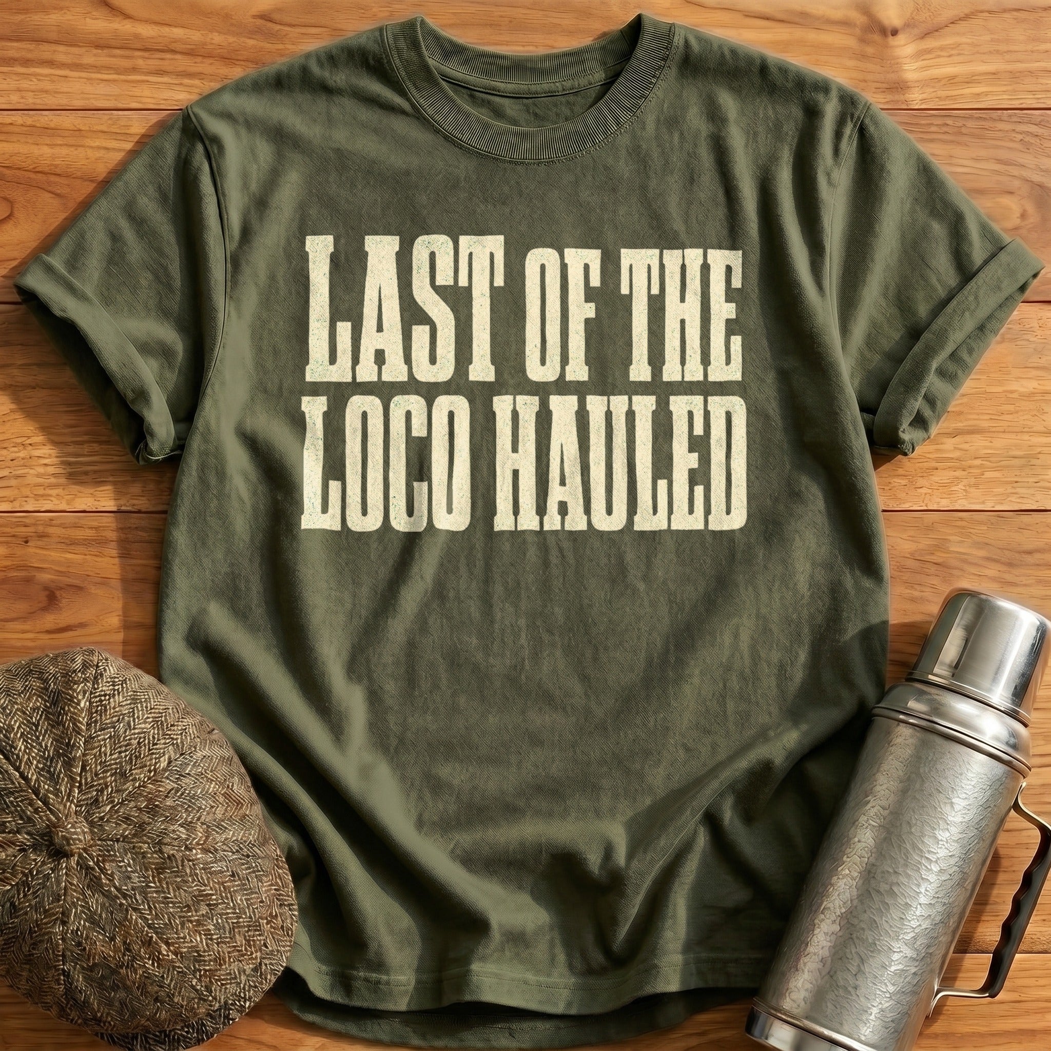 Last of the Loco Hauled T-Shirt - Military Green