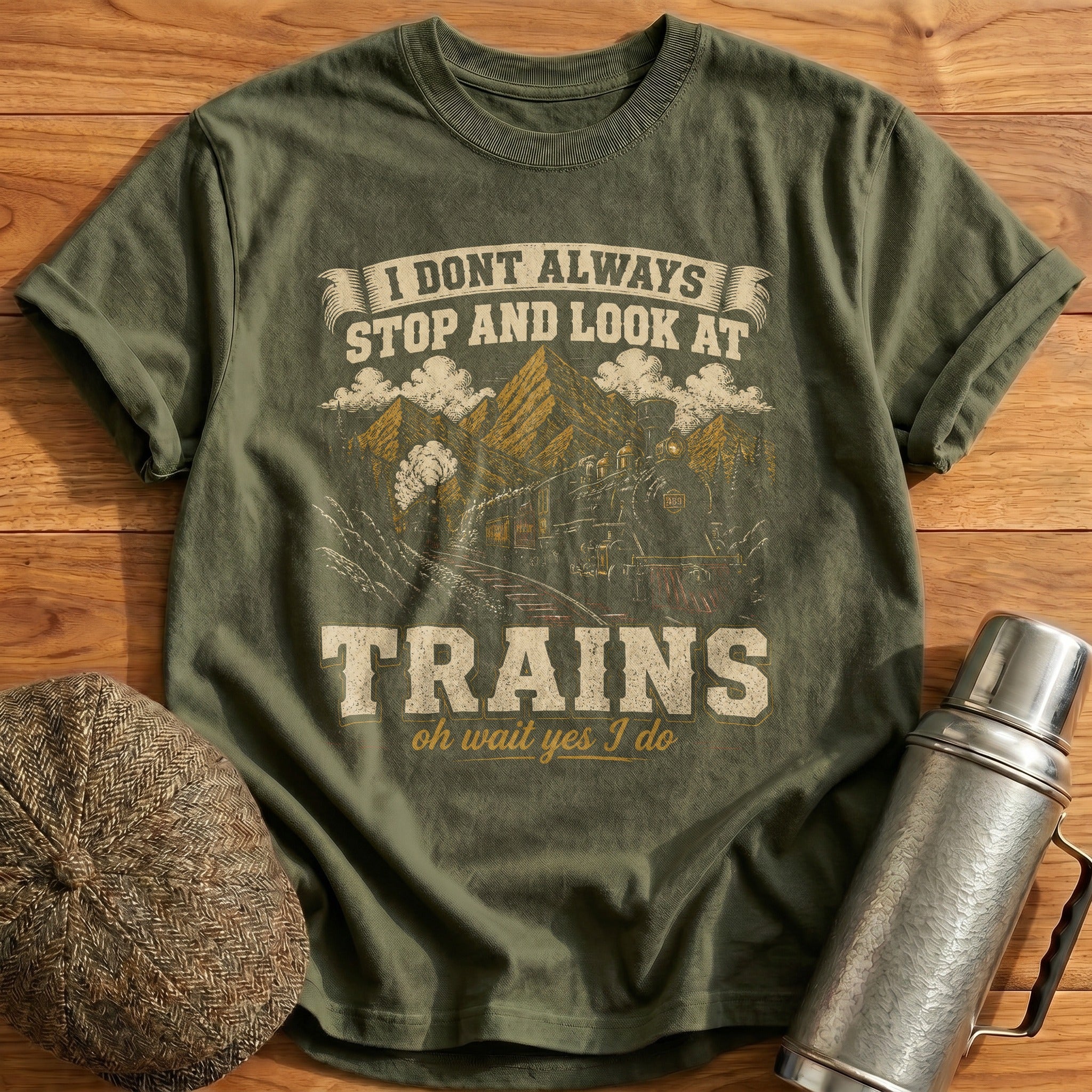 I Don't Always Stop And Look At Trains III T-Shirt - Military Green
