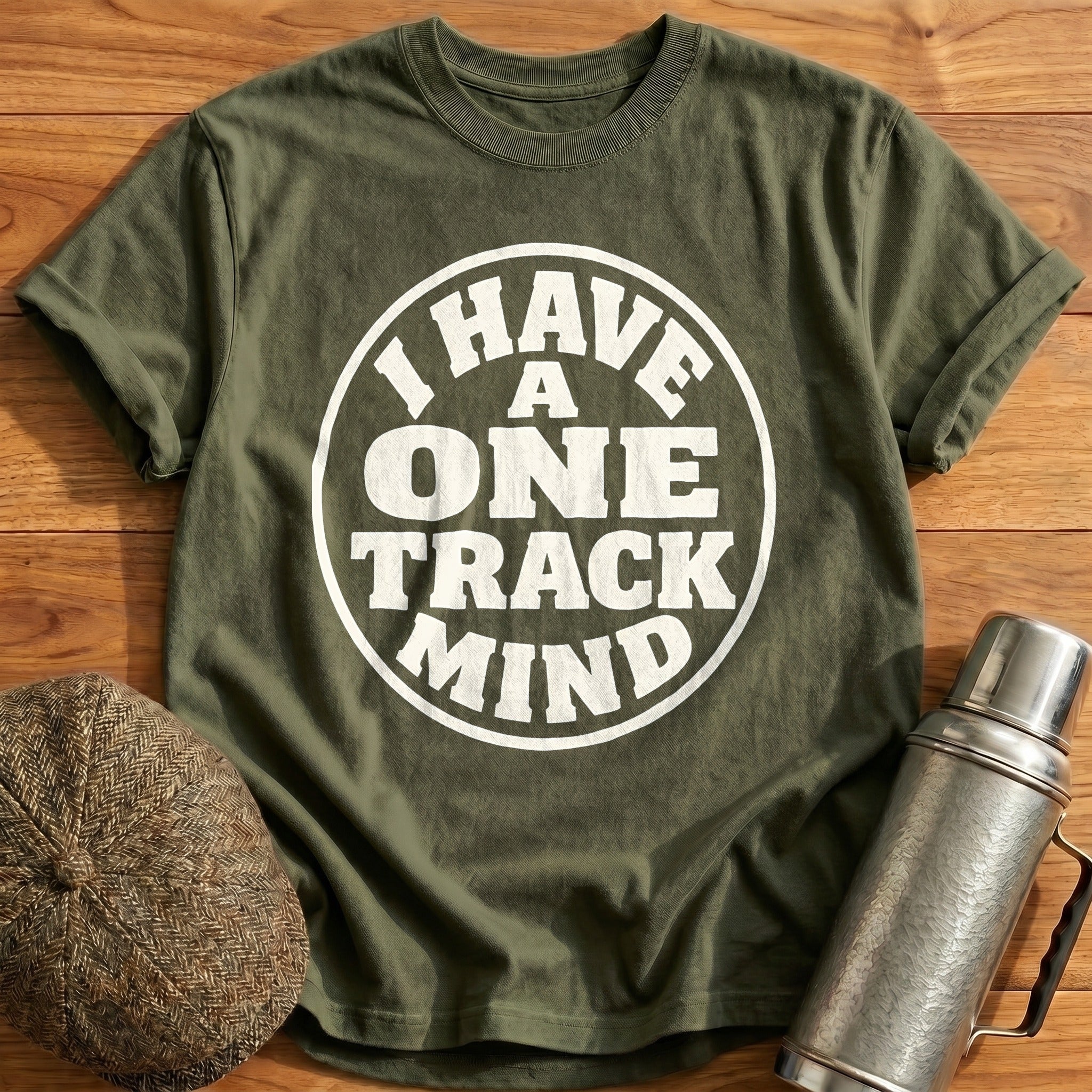 I Have A One Track Mind 21 T-Shirt - Military Green