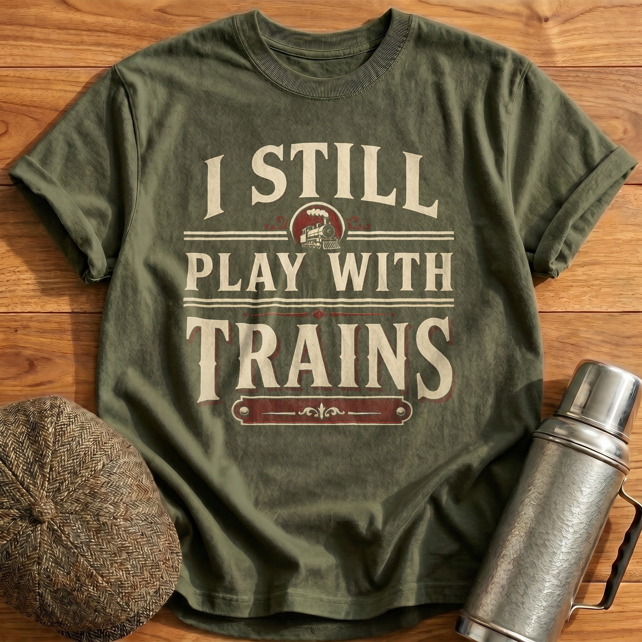 I Still Play With Trains Train Enthusiast - Military Green
