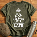 It's Not Delayed It's Fashionably Late 41 T-Shirt - Military Green