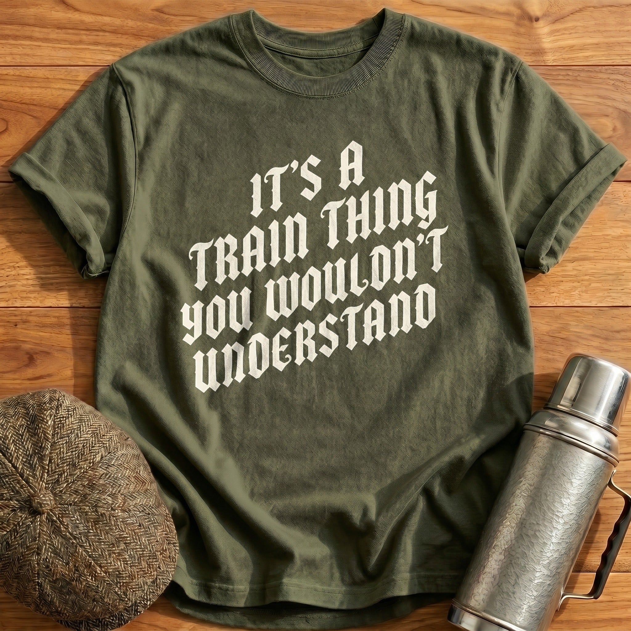 Its A Train Thing 24 T-Shirt - Military Green