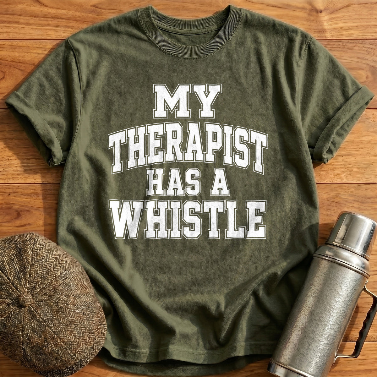 My Therapist Has A Whistle 37 T-Shirt - Military Green