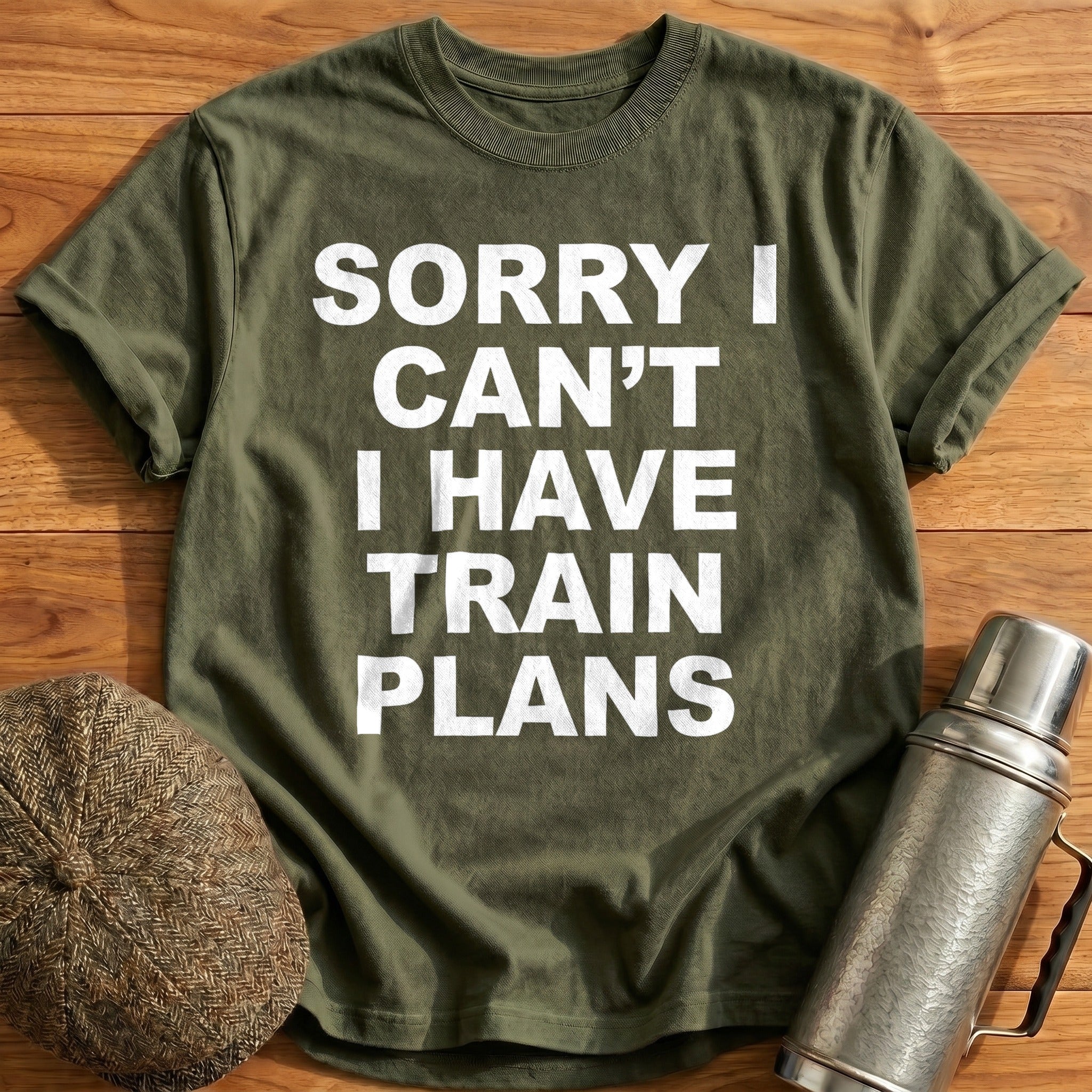 Sorry I Can't I Have Train Plans T-Shirt - Military Green