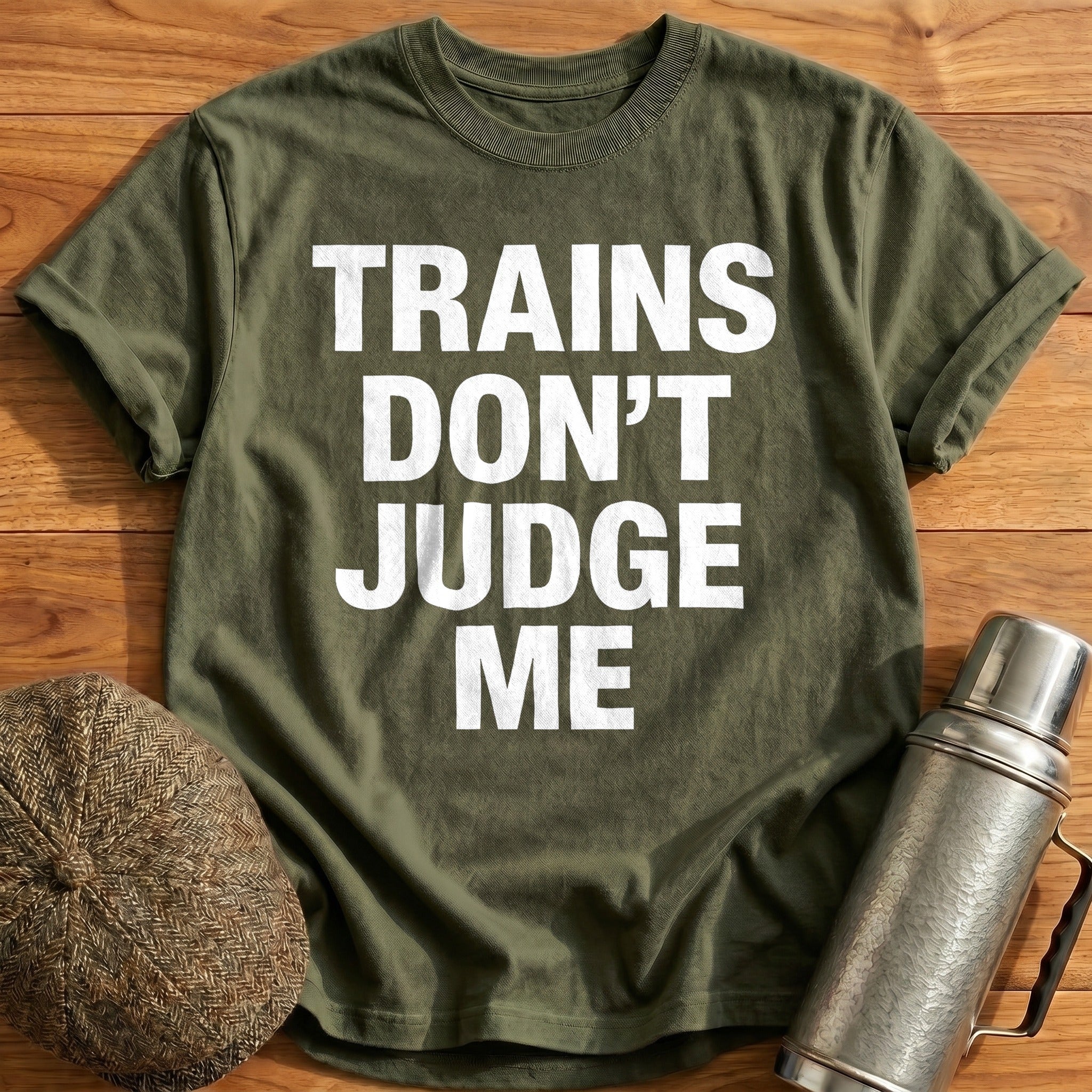 Trains Don't Judge Me T-Shirt - Military Green