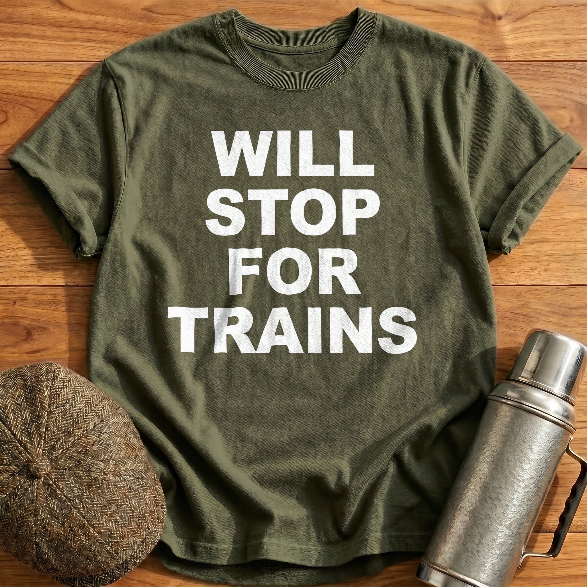 Will Stop For Trains T-Shirt - Military Green