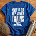 Never Too Old To Play With Trains Loco 2 T-Shirt - Royal