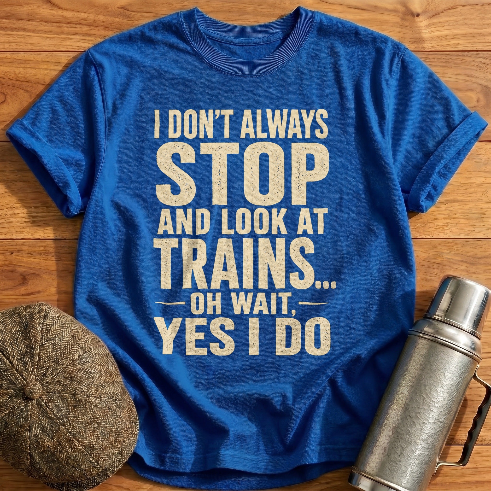 I Don't Always Stop and Look at Trains II T-Shirt - Royal
